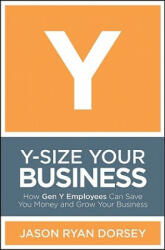 Y-Size Your Business - How Gen Y Employees Can Save You Money and Grow Your Business - Jason Ryan Dorsey (ISBN: 9780470505564)