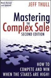 Mastering the Complex Sale - How to Compete and Win When the Stakes are High! 2e - Jeff Thull (ISBN: 9780470533116)