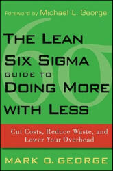 Lean Six Sigma Guide to Doing More With Less - Mark O George (ISBN: 9780470539576)