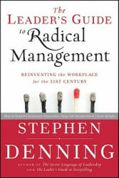 Leader's Guide to Radical Management - Reinventing the Workplace for the 21st Century - Stephen Denning (ISBN: 9780470548684)