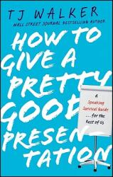 How to Give a Pretty Good Presentation: A Speaking Survival Guide for the Rest of Us (ISBN: 9780470597149)