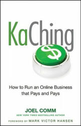 KaChing: How to Run an Online Business that Pays and Pays - Joel Comm (ISBN: 9780470597675)