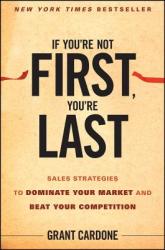 If You're Not First You're Last: Sales Strategies to Dominate Your Market and Beat Your Competition (ISBN: 9780470624357)
