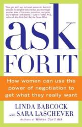 Ask for It: How Women Can Use the Power of Negotiation to Get What They Really Want (ISBN: 9780553384550)