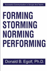 Forming Storming Norming Performing: Successful Communications in Groups and Teams (ISBN: 9780595204441)