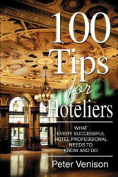 100 Tips for Hoteliers - Peter J Venison (ISBN: 9780595367269)