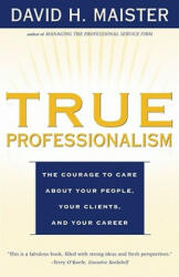 True Professionalism - David H. Maister (ISBN: 9780684840048)