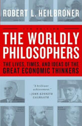 The Worldly Philosophers - Robert L. Heilbroner (ISBN: 9780684862149)