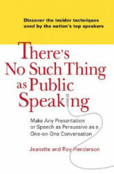 There's No Such Thing as Public Speaking: Make Any Presentation or Speech as Persuasive as a One-On-Oneconversation - Jeanette Henderson, Roy Henderson (ISBN: 9780735204157)