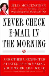 Never Check E-mail in the Morning: And Other Unexpected Strategies for Making Your Work Life Work (ISBN: 9780743250887)