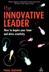 The Innovative Leader: How to Inspire Your Team and Drive Creativity (ISBN: 9780749450014)