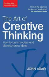 The Art of Creative Thinking: How to Be Innovative and Develop Great Ideas (ISBN: 9780749454838)