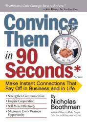 Convince Them in 90 Seconds or Less - Nicholas Boothman (ISBN: 9780761158554)