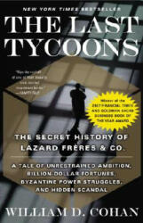 The Last Tycoons: The Secret History of Lazard Freres & Co. - William D. Cohan (ISBN: 9780767919791)