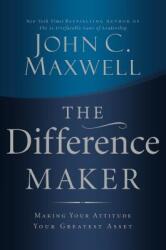 The Difference Maker: Making Your Attitude Your Greatest Asset (ISBN: 9780785260981)