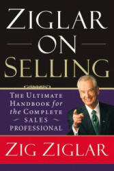 Ziglar on Selling: The Ultimate Handbook for the Complete Sales Professional (ISBN: 9780785288930)
