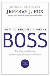 How to Become a Great Boss - Jeffrey J. Fox (ISBN: 9780786868230)