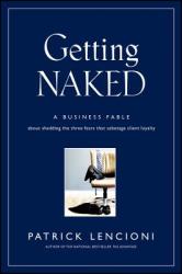 Getting Naked - A Business Fable About Shedding the Three Fears That Sabotage Client Loyalty - Patrick Lencioni (ISBN: 9780787976392)