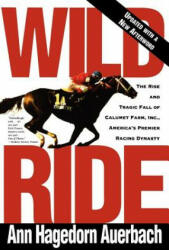 Wild Ride: The Rise and Fall of Calumet Farm Inc. America's Premier Racing Dynasty (ISBN: 9780805042429)