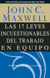 17 Leyes Incuestionables del Trabajo en Equipo - John C Maxwell (ISBN: 9780881137392)