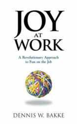 Joy at Work - Dennis W. Bakke (ISBN: 9780976268642)