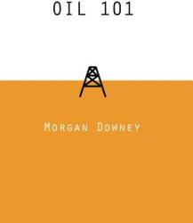Morgan Downey: Oil 101 (ISBN: 9780982039205)