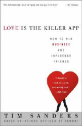 Love Is the Killer App: How to Win Business and Influence Friends - JR. Thomas Sanders, Tim Sanders (ISBN: 9781400046836)