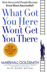 What Got You Here Won't Get You There. Was Sie hierher gebracht hat, wird Sie nicht weiterbringen, englische Ausgabe - Marshall Goldsmith, Mark Reiter (ISBN: 9781401301309)