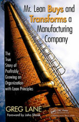 Mr. Lean Buys and Transforms a Manufacturing Company: The True Story of Profitably Growing an Organization with Lean Principles (ISBN: 9781439815168)
