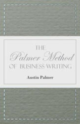 The Palmer Method of Business Writing - A Series of Self-teaching Lessons in Rapid, Plain, Unshaded, Coarse-pen, Muscular Movement Writing for Use in - A. N. Palmer (ISBN: 9781445508313)