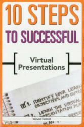 10 Steps to Successful Virtual Presentations - Wayne Turmel (ISBN: 9781562867461)