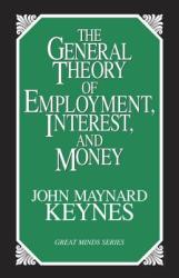 General Theory of Employment, Interest and Money - John M. Keynes (ISBN: 9781573921398)