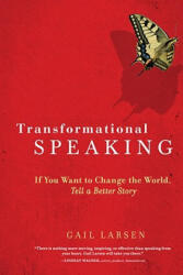 Transformational Speaking: If You Want to Change the World Tell a Better Story (ISBN: 9781587613425)