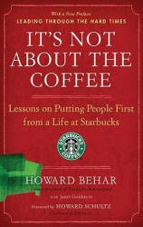 It's Not about the Coffee: Lessons on Putting People First from a Life at Starbucks (ISBN: 9781591842729)