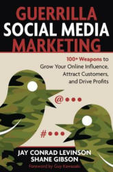 Guerrilla Marketing for Social Media: 100+ Weapons to Grow Your Online Influence, Attract Customers, and Drive Profits - Jay Conrad Levinson (ISBN: 9781599183831)