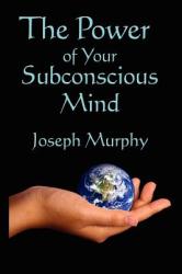 Power of Your Subconscious Mind - Joseph Murphy (ISBN: 9781604590913)