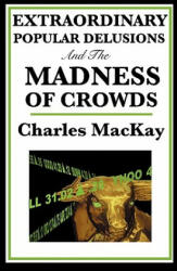 Extraordinary Popular Delusions and the Madness of Crowds - Charles MacKay (ISBN: 9781604594416)