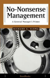 No-Nonsense Management: a General Manager's Primer - Richard S. Sloma (ISBN: 9781893122604)