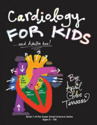 Cardiology for Kids . . . and Adults Too! - April Chloe Terrazas (ISBN: 9781941775011)
