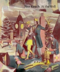 Neo Rauch: At the Well - Robert Storr (ISBN: 9781941701119)
