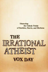 Irrational Atheist - Vox Day (ISBN: 9781941631621)