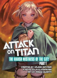 Attack On Titan: The Harsh Mistress Of The City, Part 1 - Hajime Isayama, Ryo Kawakami, Range Murata (ISBN: 9781941220627)