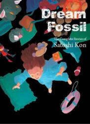 Dream Fossil - Satoshi Kon (ISBN: 9781941220245)