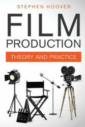 FILM PRODUCTION: THEORY AND PRACTICE - Stephen Hoover (ISBN: 9781941084038)
