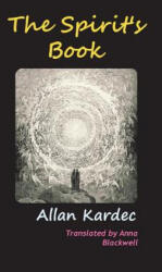 Spirits' Book - Anna Blackwell, Allan Kardec (ISBN: 9781940849010)