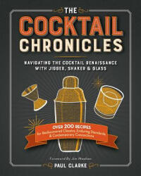 Cocktail Chronicles - Paul Clarke, Jim Meehan (ISBN: 9781940611174)