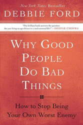 Why Good People Do Bad Things - Debbie Ford (ISBN: 9780060897383)
