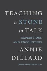 Teaching a Stone to Talk - Annie Dillard (ISBN: 9780060915414)