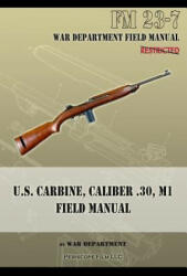 U. S. Carbine, Caliber . 30, M1 Field Manual - War Department (ISBN: 9781940453057)