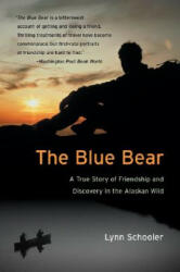 The Blue Bear: A True Story of Friendship and Discovery in the Alaskan Wild - Lynn Schooler (ISBN: 9780060935733)